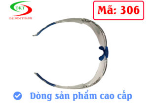 kính bảo hộ lao động 306 - Kính bảo hộ lao động giá rẻ - kính đại kim thành-DKT